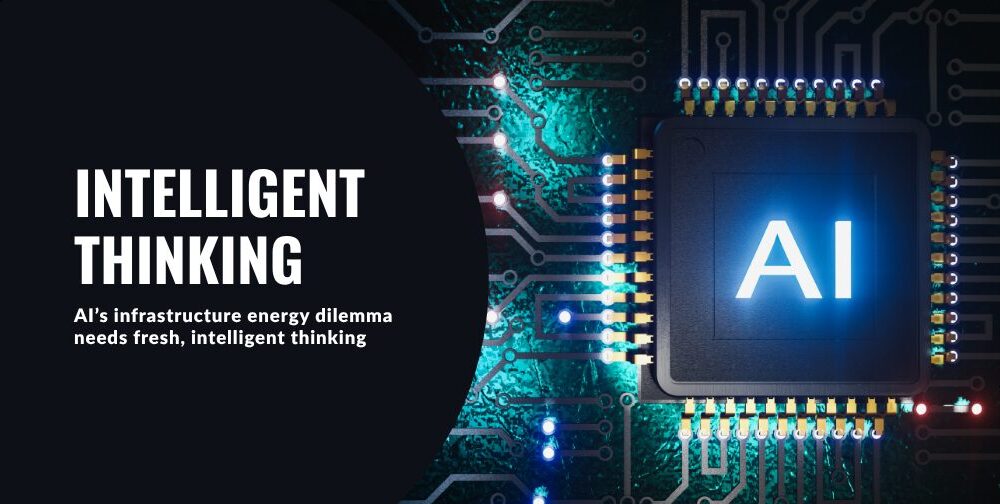 ai’s-infrastructure-energy-dilemma-needs-fresh,-intelligent-thinking